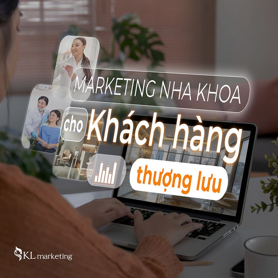Marketing hướng tới tệp khách hàng thượng lưu ngành nha khoa