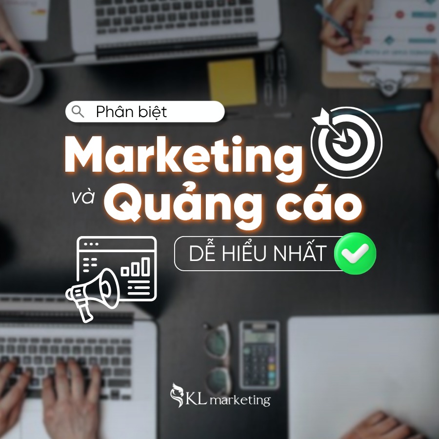Phân biệt Marketing và quảng cáo